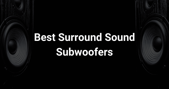 Best Surround Sound Subwoofers