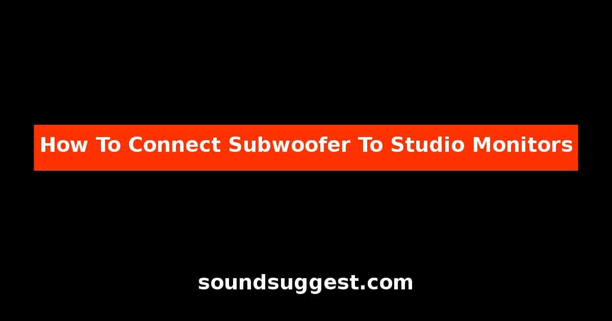 How To Connect Subwoofer To Studio Monitors