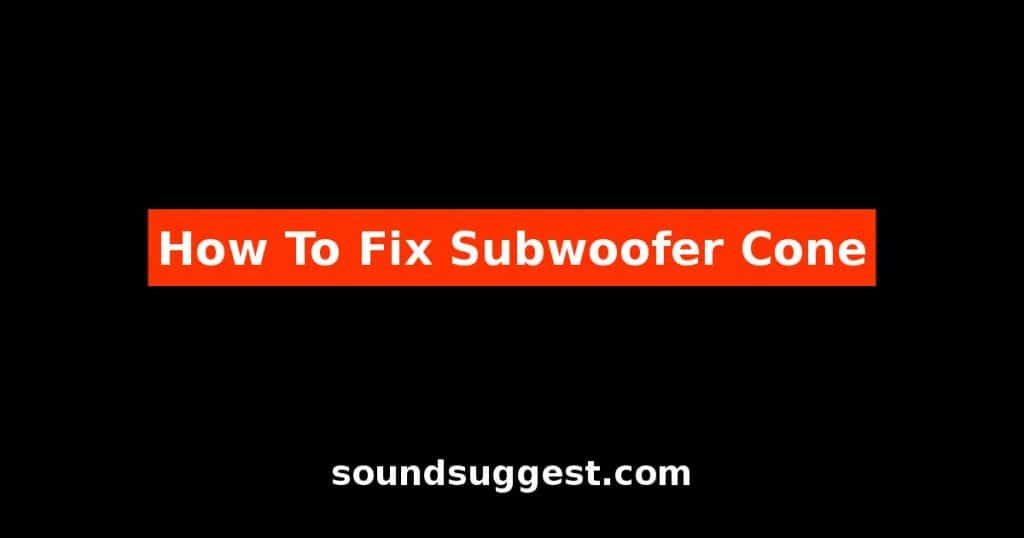 How To Fix Subwoofer Cone