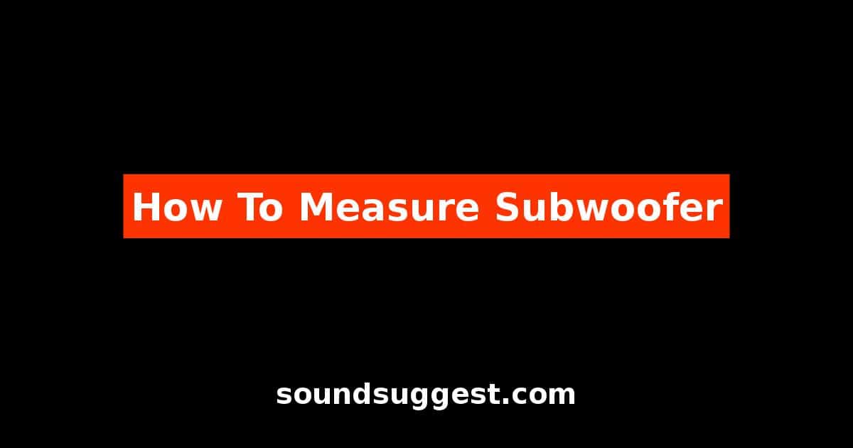 How To Measure Subwoofer