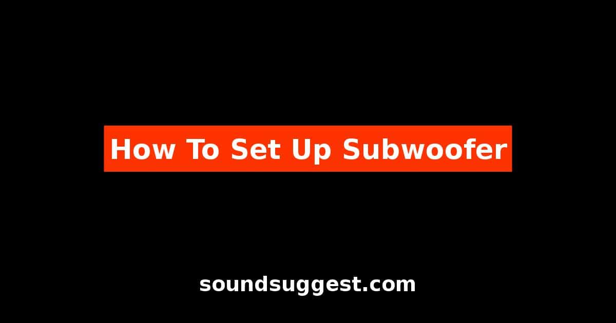 How To Set Up Subwoofer