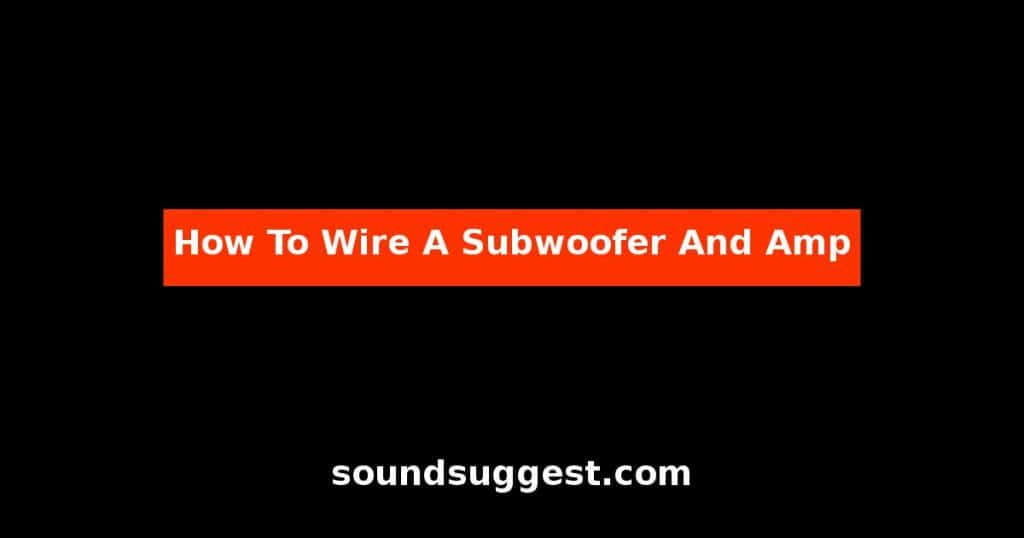 How To Wire A Subwoofer And Amp