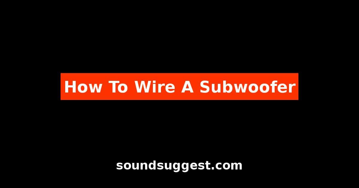 How To Wire A Subwoofer