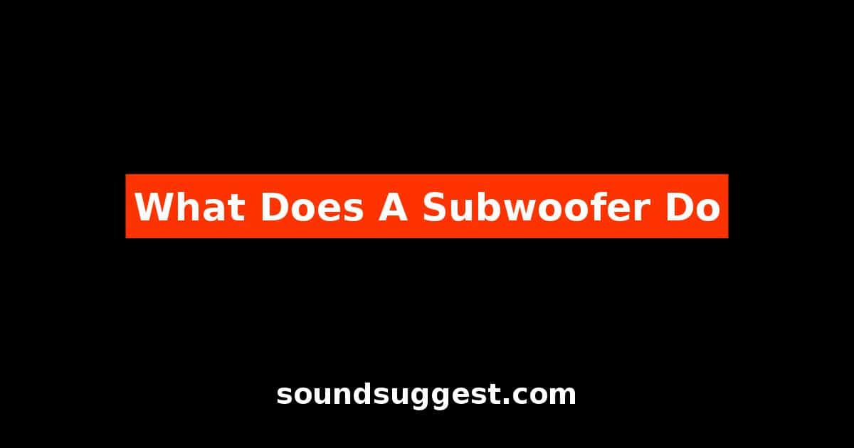 What Does A Subwoofer Do