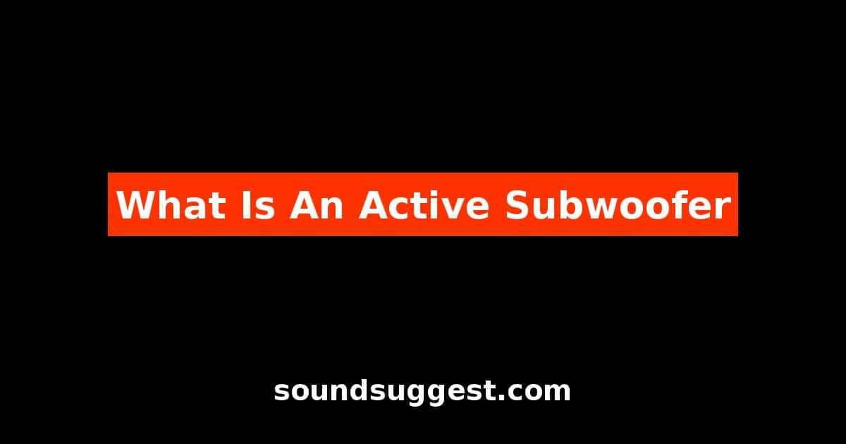 What Is An Active Subwoofer
