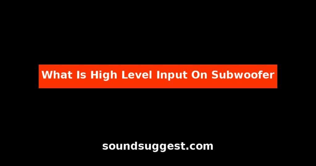 What Is High Level Input On Subwoofer