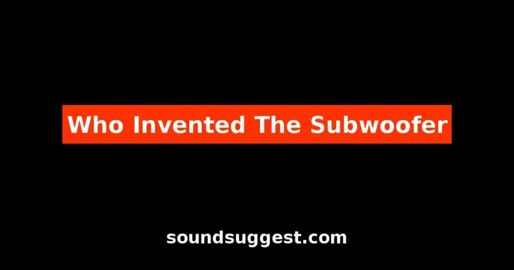 Who Invented The Subwoofer