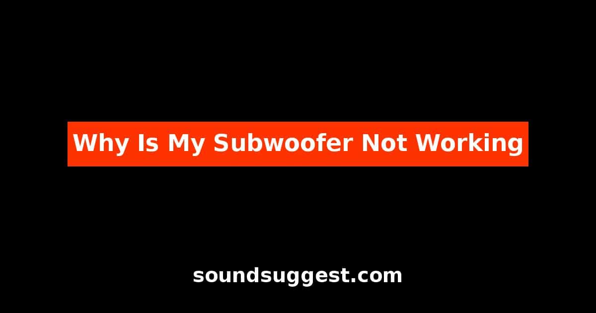 Why Is My Subwoofer Not Working